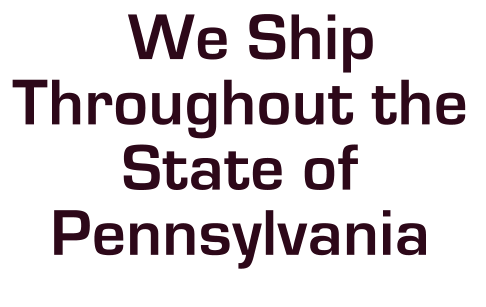 We Ship Throughout the  State of Pennsylvania
